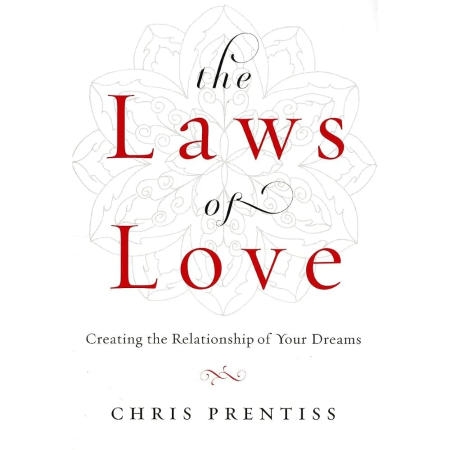 he Laws of Love: Creating the Relationship of Your Dreams